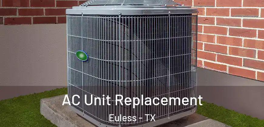  AC Unit Replacement Euless - TX