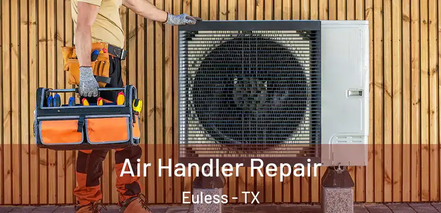  Air Handler Repair Euless - TX