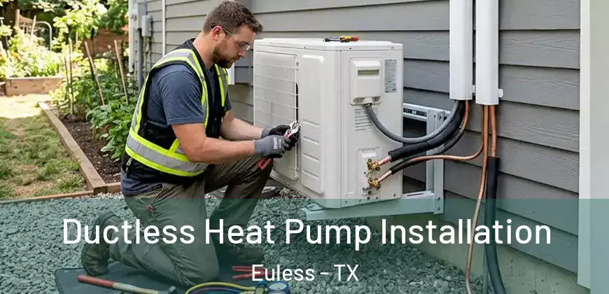  Ductless Heat Pump Installation Euless - TX