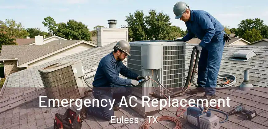  Emergency AC Replacement Euless - TX