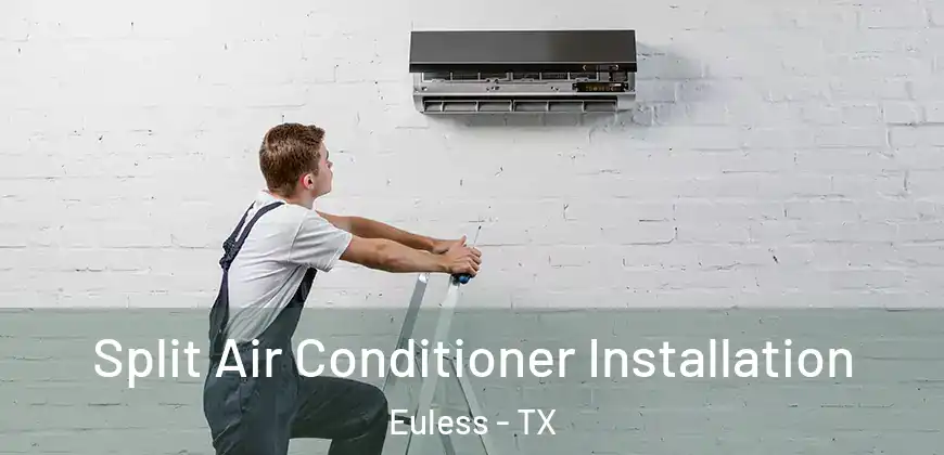  Split Air Conditioner Installation Euless - TX